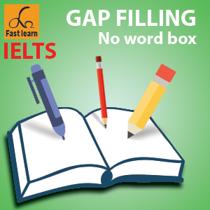 Gap filling with no word box in IELTS reading