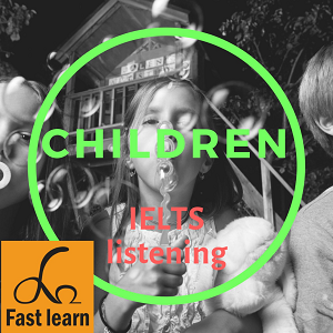 Chủ đề trẻ em trong IELTS listening